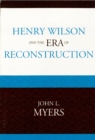 Henry Wilson and the Era of Reconstruction - eBook
