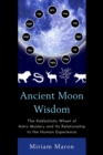 Ancient Moon Wisdom : The Kabbalistic Wheel of Astro Mystery and its Relationship to the Human Experience - eBook