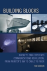 Building Blocks : Buckeye CableSystem's Communications Revolution, From Printer's Ink to Cable to Fiber - eBook