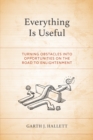 Everything Is Useful : Turning Obstacles into Opportunities on the Road to Enlightenment - eBook
