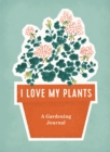 I Love My Plants : A Gardening Journal - Book