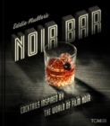 Eddie Muller's Noir Bar : Cocktails Inspired by the World of Film Noir - Book