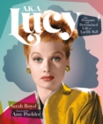 A.K.A. Lucy : The Dynamic and Determined Life of Lucille Ball - Book