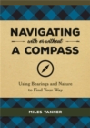 Navigating With or Without a Compass : Using Bearings and Nature to Find Your Way - Book