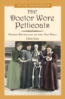 Doctor Wore Petticoats : Women Physicians of the Old West - eBook