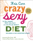 Crazy Sexy Diet : Eat Your Veggies, Ignite Your Spark, And Live Like You Mean It! - eBook