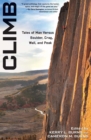 Climb : Tales of Man Versus Boulder, Crag, Wall, and Peak - eBook