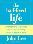 Half-Lived Life : Overcoming Passivity and Rediscovering Your Authentic Self - eBook
