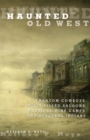Haunted Old West : Phantom Cowboys, Spirit-Filled Saloons, Mystical Mine Camps, and Spectral Indians - eBook