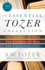 The Essential Tozer Collection - The Pursuit of God, The Purpose of Man, and The Crucified Life - Book
