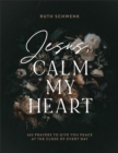 Jesus, Calm My Heart - 365 Prayers to Give You Peace at the Close of Every Day - Book