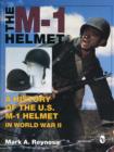 The M-1 Helmet : A History of the U.S. M-1 Helmet in World War II - Book
