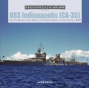 USS Indianapolis (CA-35) : From Presidential Cruiser, to Delivery of the Atomic Bombs, to Tragic Sinking? in WWII - Book