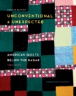 Unconventional & Unexpected, 2nd Edition : American Quilts Below the Radar, 1950-2000 - Book