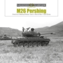 M26 Pershing : America’s Medium/Heavy Tank in World War II and Korea - Book