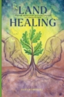 Land Healing : Physical, Metaphysical, and Ritual Practices for Healing the Earth - Book