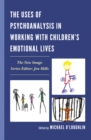 The Uses of Psychoanalysis in Working with Children's Emotional Lives - eBook