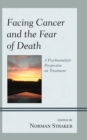 Facing Cancer and the Fear of Death : A Psychoanalytic Perspective on Treatment - eBook