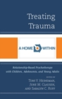 Treating Trauma : Relationship-Based Psychotherapy with Children, Adolescents, and Young Adults - eBook
