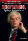 Andy Warhol : Fighting to Revolutionize Art - eBook