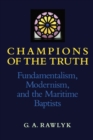Champions of the Truth : Fundamentalism, Modernism, and the Maritime Baptists - eBook