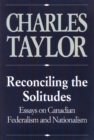 Reconciling the Solitudes : Essays on Canadian Federalism and Nationalism - eBook