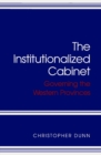 Institutionalized Cabinet : Governing the Western Provinces - eBook