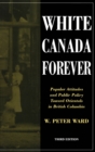 White Canada Forever : Popular Attitudes and Public Policy Toward Orientals in British Columbia - eBook