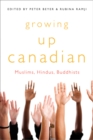 Growing Up Canadian : Muslims, Hindus, Buddhists - eBook