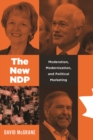 The New NDP : Moderation, Modernization, and Political Marketing - Book