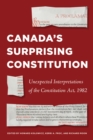 Canada’s Surprising Constitution : Unexpected Interpretations of the Constitution Act, 1982 - Book
