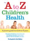 A to Z of Children's Health: A Parent's Guide from Birth to 10 Years - Book