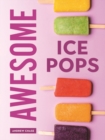 Awesome Ice Pops : 70 Cool Treats - Book