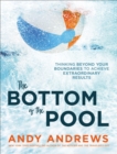 The Bottom of the Pool : Thinking Beyond Your Boundaries to Achieve Extraordinary Results - eBook