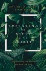 Exploring the Gifts of the Spirit : Discovering the Power God Has for You - Book