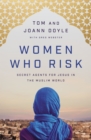 Women Who Risk : Secret Agents for Jesus in the Muslim World - eBook