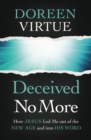 Deceived No More : How Jesus Led Me out of the New Age and into His Word - eBook