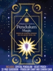 A Beginner's Guide to Pendulum Magic Kit : Dowsing and Divination Techniques with This Ancient Crystal Tool-Includes: Crystal Pendulum, Velvet Pouch, 32-page Guidebook, Pendulum Chart and Chakra Card - Book