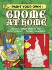 Paint Your Own Gnome at Home : Includes: Garden Gnome to Paint, Instruction Book, 6 Paints and Paintbrush - Book