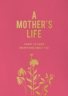 A Mother's Life : I Want To Know Everything About You - Book