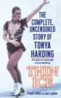 Thin Ice : The Complete, Uncensored Story of Tonya Harding - eBook