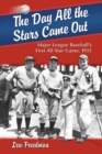 The Day All the Stars Came Out : Major League Baseball's First All-Star Game, 1933 - eBook