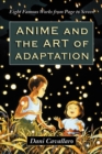 Anime and the Art of Adaptation : Eight Famous Works from Page to Screen - eBook