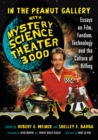 In the Peanut Gallery with Mystery Science Theater 3000 : Essays on Film, Fandom, Technology and the Culture of Riffing - eBook