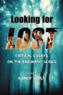 Looking for Lost : Critical Essays on the Enigmatic Series - eBook