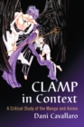 CLAMP in Context : A Critical Study of the Manga and Anime - eBook