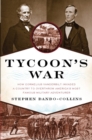 Tycoon's War : How Cornelius Vanderbilt Invaded a Country to Overthrow America's Most Famous Military Adventurer - eBook