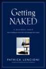 Getting Naked : A Business Fable About Shedding The Three Fears That Sabotage Client Loyalty - Book