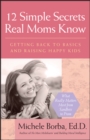 12 Simple Secrets Real Moms Know : Getting Back to Basics and Raising Happy Kids - eBook