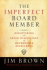 The Imperfect Board Member : Discovering the Seven Disciplines of Governance Excellence - Book